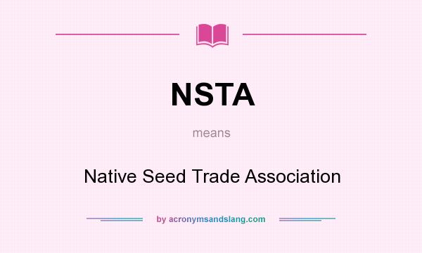 What does NSTA mean? It stands for Native Seed Trade Association