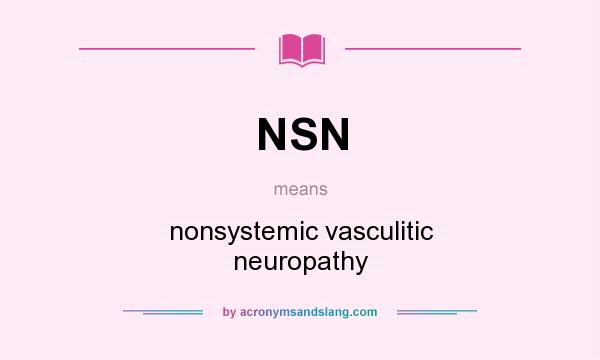 What does NSN mean? It stands for nonsystemic vasculitic neuropathy