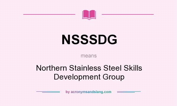 What does NSSSDG mean? It stands for Northern Stainless Steel Skills Development Group