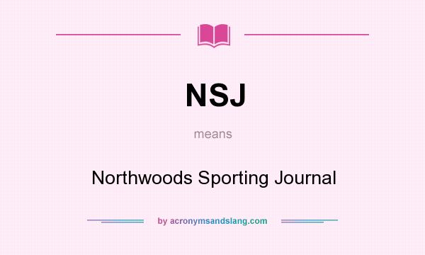 What does NSJ mean? It stands for Northwoods Sporting Journal