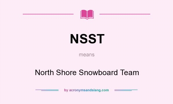 What does NSST mean? It stands for North Shore Snowboard Team