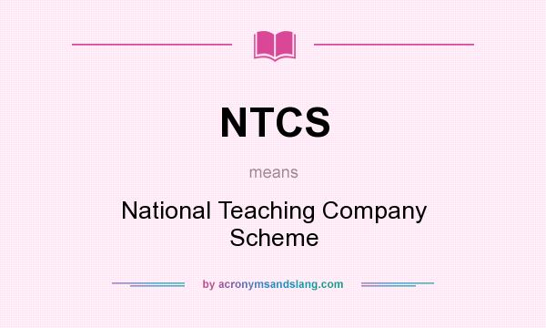 What does NTCS mean? It stands for National Teaching Company Scheme