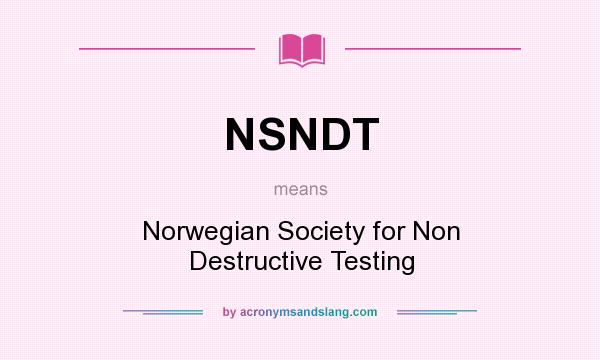 What does NSNDT mean? It stands for Norwegian Society for Non Destructive Testing