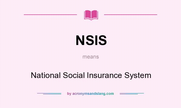 What does NSIS mean? It stands for National Social Insurance System