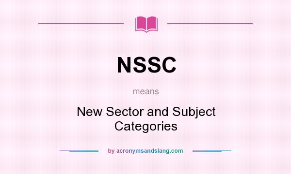 What does NSSC mean? It stands for New Sector and Subject Categories