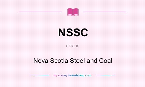 What does NSSC mean? It stands for Nova Scotia Steel and Coal