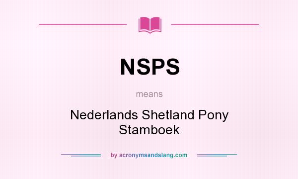 What does NSPS mean? It stands for Nederlands Shetland Pony Stamboek