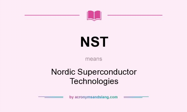 What does NST mean? It stands for Nordic Superconductor Technologies
