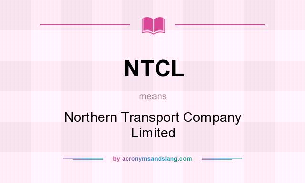 What does NTCL mean? It stands for Northern Transport Company Limited