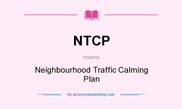What does NTCP mean? It stands for Neighbourhood Traffic Calming Plan