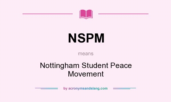 What does NSPM mean? It stands for Nottingham Student Peace Movement