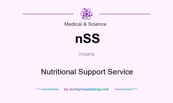 What does nSS mean? It stands for Nutritional Support Service