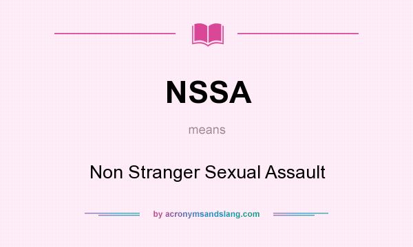 What does NSSA mean? It stands for Non Stranger Sexual Assault