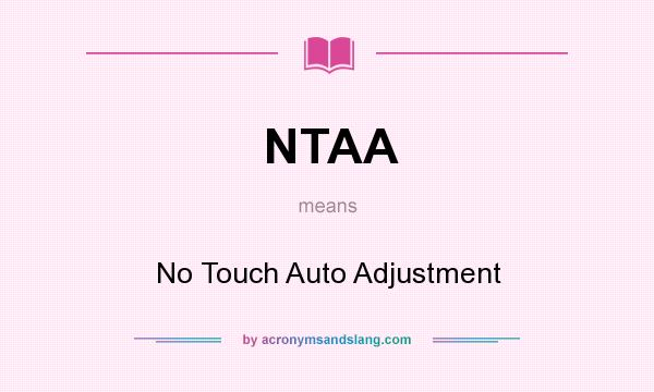 What does NTAA mean? It stands for No Touch Auto Adjustment