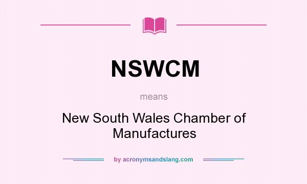What does NSWCM mean? It stands for New South Wales Chamber of Manufactures
