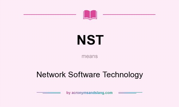 What does NST mean? It stands for Network Software Technology