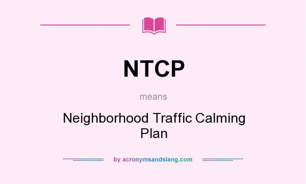 What does NTCP mean? It stands for Neighborhood Traffic Calming Plan