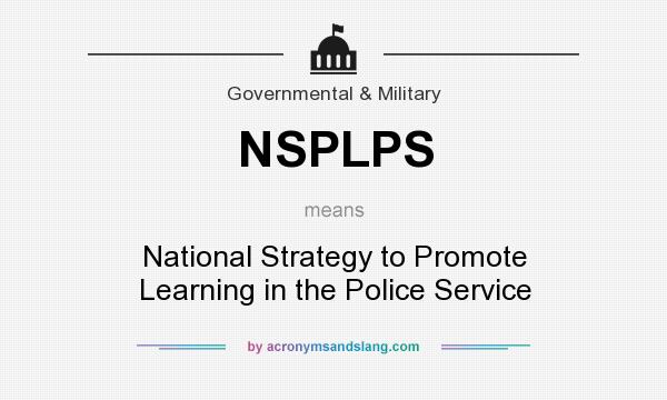 What does NSPLPS mean? It stands for National Strategy to Promote Learning in the Police Service
