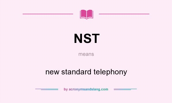 What does NST mean? It stands for new standard telephony