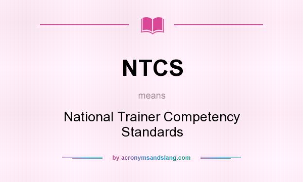 What does NTCS mean? It stands for National Trainer Competency Standards