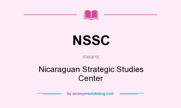 What does NSSC mean? It stands for Nicaraguan Strategic Studies Center