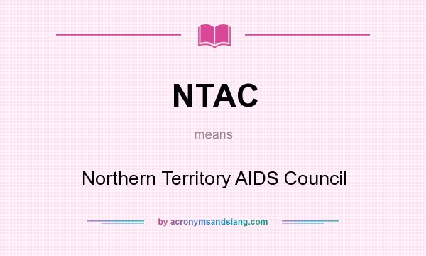 What does NTAC mean? It stands for Northern Territory AIDS Council