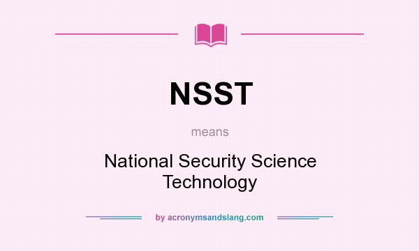 What does NSST mean? It stands for National Security Science Technology