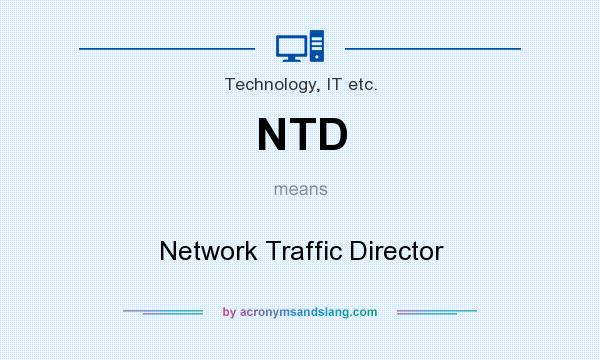 What does NTD mean? It stands for Network Traffic Director