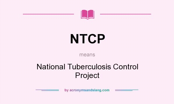 What does NTCP mean? It stands for National Tuberculosis Control Project