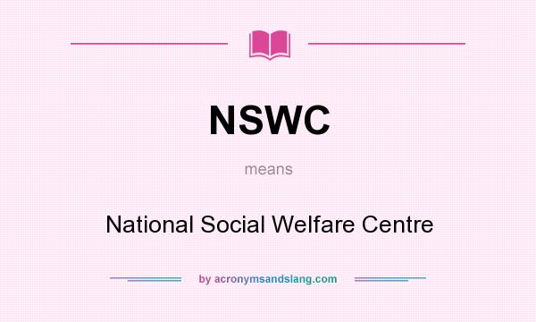 What does NSWC mean? It stands for National Social Welfare Centre