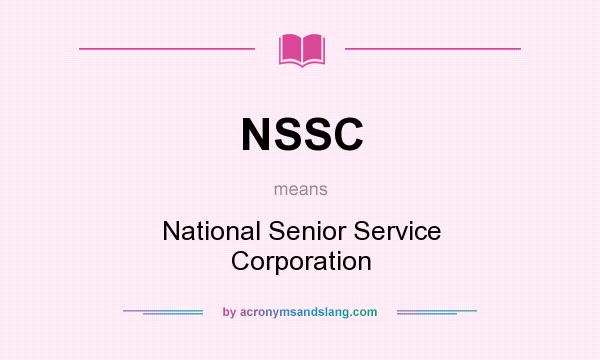 What does NSSC mean? It stands for National Senior Service Corporation