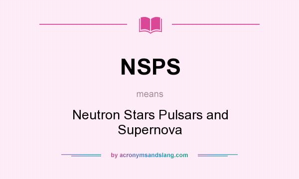What does NSPS mean? It stands for Neutron Stars Pulsars and Supernova