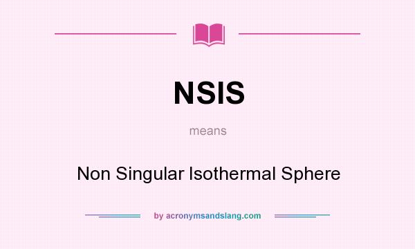 What does NSIS mean? It stands for Non Singular Isothermal Sphere