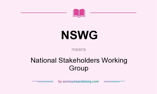 What does NSWG mean? It stands for National Stakeholders Working Group