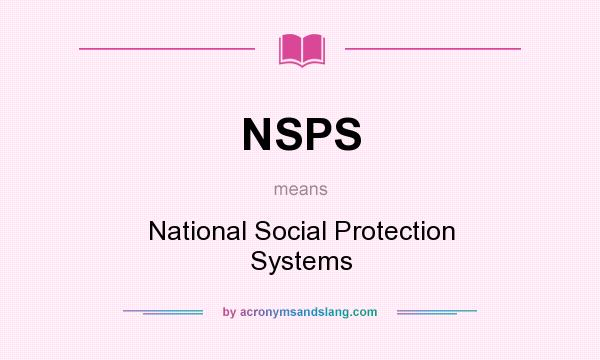 What does NSPS mean? It stands for National Social Protection Systems