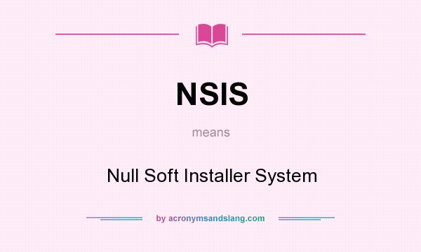 What does NSIS mean? It stands for Null Soft Installer System