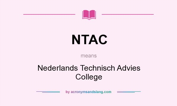 What does NTAC mean? It stands for Nederlands Technisch Advies College