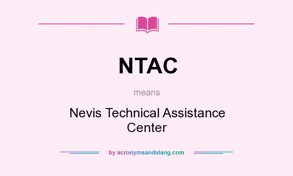 What does NTAC mean? It stands for Nevis Technical Assistance Center