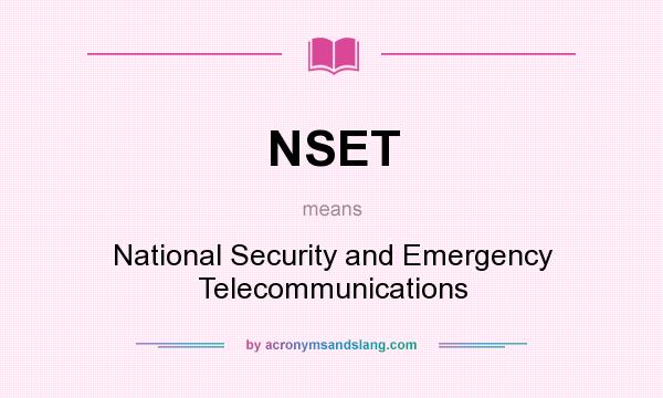 What does NSET mean? It stands for National Security and Emergency Telecommunications
