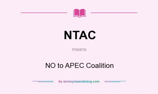 What does NTAC mean? It stands for NO to APEC Coalition