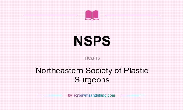 What does NSPS mean? It stands for Northeastern Society of Plastic Surgeons