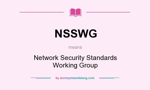 What does NSSWG mean? It stands for Network Security Standards Working Group