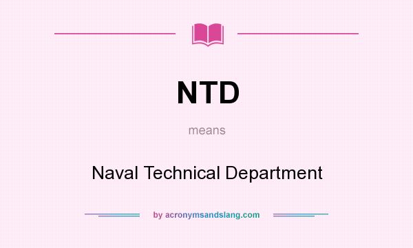 What does NTD mean? It stands for Naval Technical Department