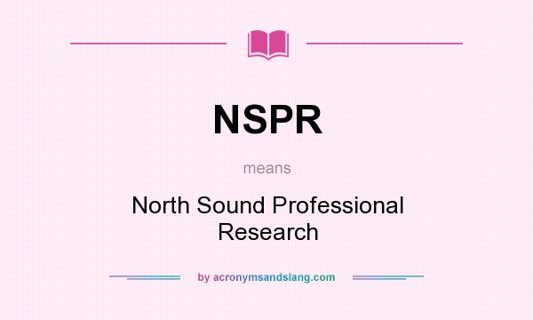 What does NSPR mean? It stands for North Sound Professional Research