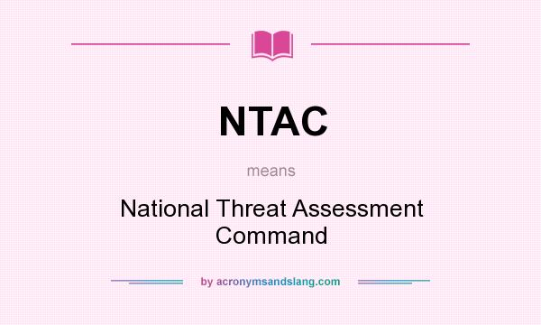 What does NTAC mean? It stands for National Threat Assessment Command