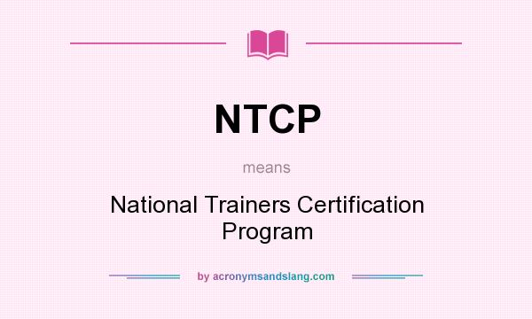 What does NTCP mean? It stands for National Trainers Certification Program