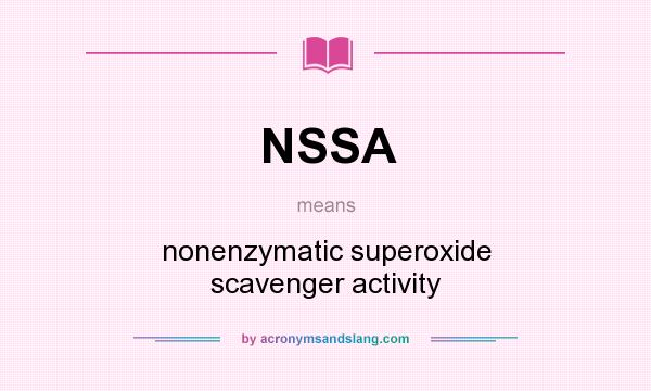 What does NSSA mean? It stands for nonenzymatic superoxide scavenger activity