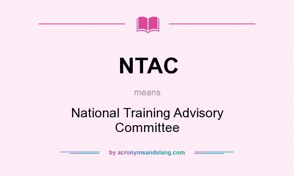 What does NTAC mean? It stands for National Training Advisory Committee