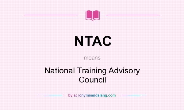 What does NTAC mean? It stands for National Training Advisory Council