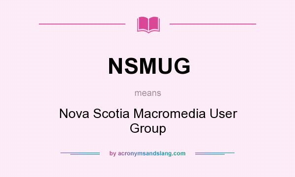 What does NSMUG mean? It stands for Nova Scotia Macromedia User Group
